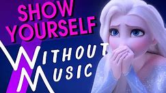 SHOW YOURSELF - Frozen II, Idina Menzel (#WITHOUTMUSIC Parody)