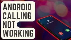 SOLVED: Android Calling Not Working | Can't Make Or Receive Calls