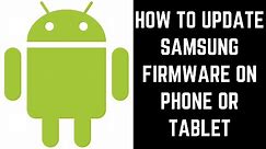 How to Update Samsung Firmware on Phone or Tablet