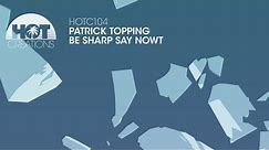 Patrick Topping - Be Sharp Say Nowt