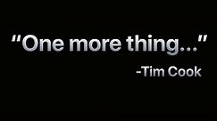 "One more thing" - Tim Cook