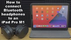 How To Connect And Pair Bluetooth Headphones To An M1 iPad Pro 2021