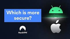 Android vs. iOS security | NordVPN