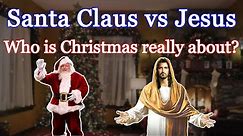 Santa Claus vs Jesus: Who is Christmas really about?
