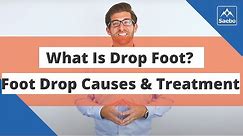 What is Drop Foot? Foot Drop Causes, Symptoms, and Treatment.