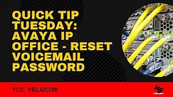 Quick Tip Tuesday: Avaya IP Office - Reset Voicemail Password