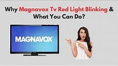 Why Magnavox TV Red Light Blinking & What You Can Do?