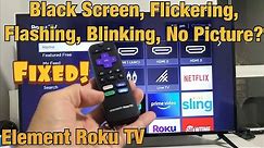 Element Roku TV: Black Screen, Flashing or Flicking Black Screen, No Picture (FIXED!)