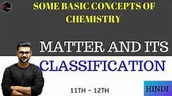 SOME BASIC CONCEPTS OF CHEMISTRY || CLASSIFICATION OF MATTER.