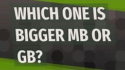 Which one is bigger MB or GB?