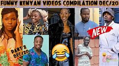 Latest Best of Kenyan Funny😂😂 Videos, Vines, Memes, Pranks Compilation | part2 Dec/20 Kenyan comedy