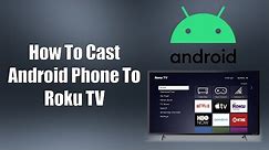 How To Cast Android Phone To Roku TV