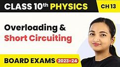 Class 10 Physics Chapter 13 | Overloading and Short-Circuiting