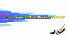 How to Wipe USB Flash Drives Completely on Windows 10?