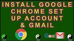 Install Google Chrome, set up Google Account & create Email or Gmail account