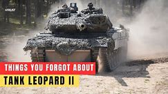 Many Things You Forgot About The German Leopard II Tank