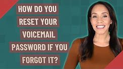 How do you reset your voicemail password if you forgot it?