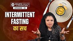 How To Do Intermittent Fasting for Weight Loss | Top Intermittent Fasting Benefits | Shivangi Desai