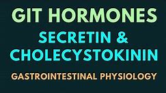 SECRETIN & CHOLECYSTOKININ - GIT HORMONES