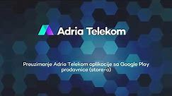 Preuzimanje Adria Telekom aplikacije sa Google Play prodavnice (store-a)