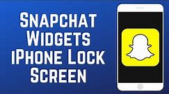 How to Get & Use Snapchat Lock Screen Widgets on iPhone