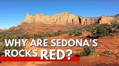 Why are the Rocks of Sedona, Arizona Red?
