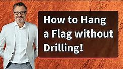 How to Hang a Flag without Drilling!