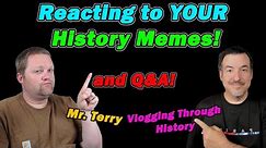 Mr. Terry and Vlogging Through History react to YOUR memes! Q&A after