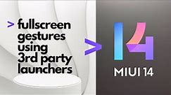 How To Enable Fullscreen Gestures With Third-party Launchers On Miui Devices