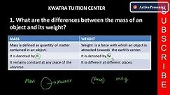 1. What are the differences between the mass of an object and its weight?