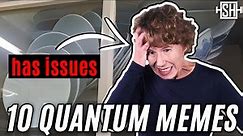 Physicist reacts to memes on quantum physics
