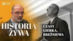 Czasy Gierka, Breżniewa i nowe formy opozycji | HISTORIA ŻYWA