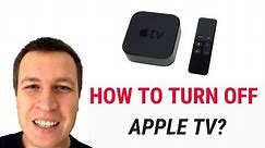 HOW TO TURN OFF APPLE TV?