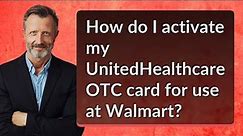 How do I activate my UnitedHealthcare OTC card for use at Walmart?