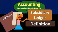 Subsidiary Ledger Definition - What is Subsidiary Ledger?