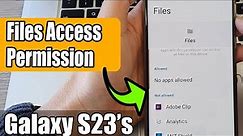 Galaxy S23's: How to Allow/Deny FILES ACCESS Permission