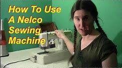 How To Use A Sewing Machine (Old Nelco Model)