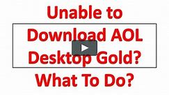 Unable to Download AOL Desktop Gold.mp4