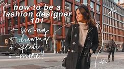 How to be a Fashion Designer 101 | Everything You Need to Know!