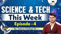 Science & Tech This Week | Ep -4 | Salman Siddiqui | Science Weekly Updates | StudyIQ PCS