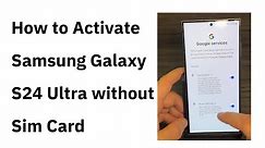 How to activate Samsung Galaxy s24 Ultra without a Sim Card