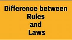 What is Difference between rules and laws | Rules and Laws definition