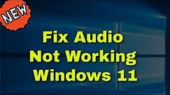 How to Fix Audio Not Working Windows 11