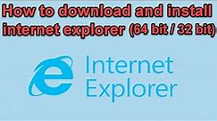 How to download and install internet explorer (64 bit / 32 bit)