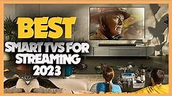 9 Best Smart Tvs for Streaming 2023