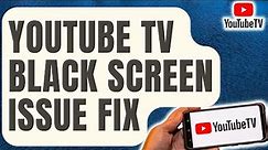 How To Fix YouTube TV Black Screen Issue [Updated 2024]