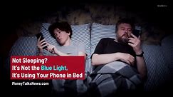 Not Sleeping? It's Not the Blue Light, It's Using Your Phone in Bed