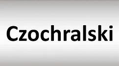 How to Pronounce Czochralski