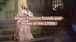 Major Fashion Trends and Styles of the 1700s