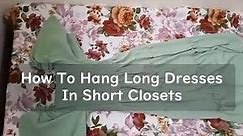 How To Hang Long Dresses In Short Closets Nicely